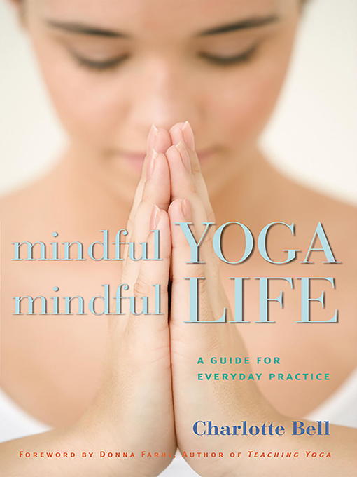 Title details for Mindful Yoga, Mindful Life by Charlotte Bell - Available